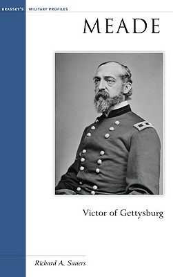 Meade: Victor of Gettysburg - Sauers, Richard Allen