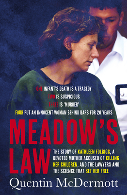 Meadow's Law: The true story of Kathleen Folbigg and the science that set her free by an award winning journalist for readers of THE TEACHER'S PET and MISSING WILLIAM TYRRELL - McDermott, Quentin