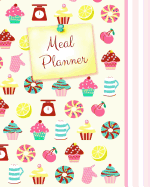 Meal Planner: Weekly Menu Planner with Grocery List [ Softback * Large (8" x 10") * 52 Spacious Records & more * Cupcakes & Candy ]