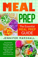 Meal Prep: The Essential Meal Prep Guide to Make Clean Eating a Natural Habit and Make Weight Loss Faster Easier and More Successful