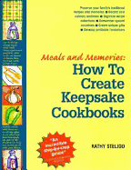 Meals and Memories: How to Create Keepsake Cookbooks - Steligo, Kathy