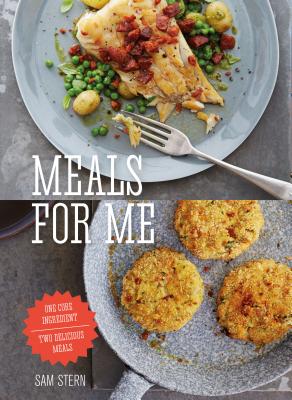 Meals for Me: One Core Ingredient - Two Delicious Meals - Stern, Sam, Mr., and Linder, Lisa (Photographer)