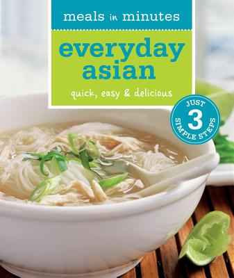 Meals in Minutes: Everyday Asian: Quick, Easy & Delicious - Kingsley, Farina Wong, and Bettencourt, Bill (Photographer)