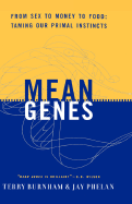 Mean Genes: From Sex to Money to Food Taming Our Primal Instincts - Burnham, Terry, Ph.D., and Phelan, Jay, Ph.D.