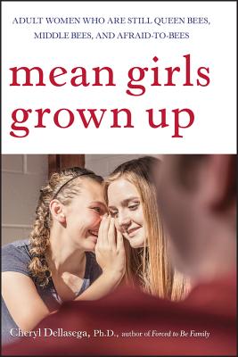 Mean Girls Grown Up: Adult Women Who Are Still Queen Bees, Middle Bees, and Afraid-To-Bees - Dellasega, Cheryl, PH.D., PH D