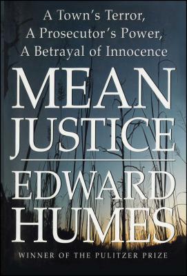 Mean Justice: A Town's Terror, a Prosecutor's Power, a Betrayal of Innocence - Humes, Edward