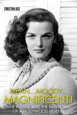 Mean...Moody...Magnificent!: Jane Russell and the Marketing of a Hollywood Legend - Rice, Christina