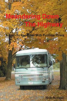 Meandering Down The Highway: A Year On The Road With Fulltime RVers - Russell, Nick