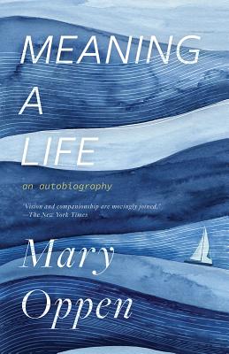 Meaning a Life: An Autobiography - Oppen, Mary, and Yang, Jeffrey (Introduction by)
