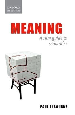 Meaning: A Slim Guide to Semantics - Elbourne, Paul