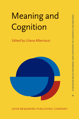 Meaning and Cognition: A Multidisciplinary Approach - Albertazzi, Liliana (Editor)