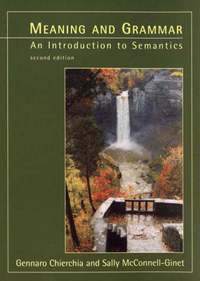 Meaning and Grammar, second edition - Chierchia, Gennaro, and McConnell-Ginet, Sally