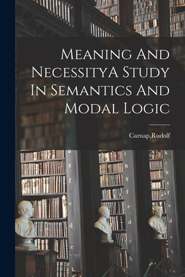 Meaning And NecessityA Study In Semantics And Modal Logic - Carnap, Rudolf