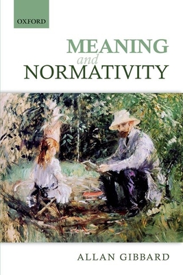 Meaning and Normativity - Gibbard, Allan