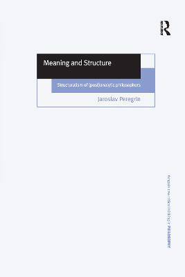 Meaning and Structure: Structuralism of (Post)Analytic Philosophers - Peregrin, Jaroslav
