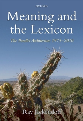 Meaning and the Lexicon: The Parallel Architecture 1975-2010 - Jackendoff, Ray