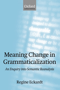 Meaning Change in Grammaticalization an Enquiry Into Semantic Reanalysis (Paperback)