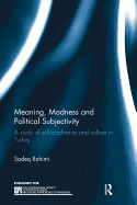 Meaning, Madness and Political Subjectivity: A Study of Schizophrenia and Culture in Turkey