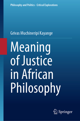 Meaning of Justice in African Philosophy - Kayange, Grivas Muchineripi