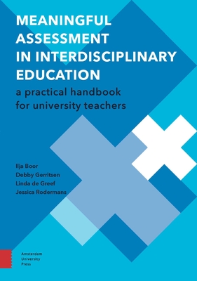 Meaningful Assessment in Interdisciplinary Education: A Practical Handbook for University Teachers - Boor, Ilja, and Gerritsen, Debby, and Greef, Linda