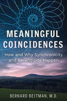 Meaningful Coincidences: How and Why Synchronicity and Serendipity Happen - Beitman, Bernard