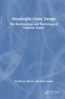 Meaningful Game Design: The Methodology and Psychology of Tabletop Games - Allcoat, Devon, and Evans, Chris