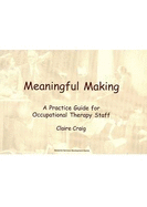 Meaningful Making: A Practice Guide for Occupational Therapy Staff