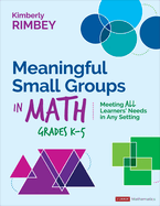 Meaningful Small Groups in Math, Grades K-5: Meeting All Learners' Needs in Any Setting