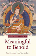 Meaningful to Behold: The Bodhisattva's Way of Life
