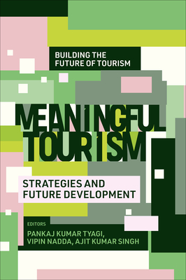 Meaningful Tourism: Strategies and Future Development - Tyagi, Pankaj Kumar (Editor), and Nadda, Vipin (Editor), and Kumar Singh, Ajit (Editor)