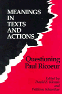 Meanings in Texts and Actions: Questioning Paul Ricoeur - Klemm, David E (Editor), and Schweiker, William (Editor)