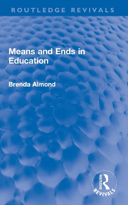 Means and Ends in Education - Almond, Brenda