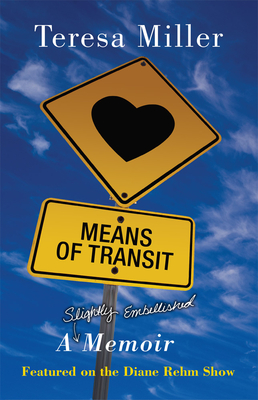 Means of Transit: A Slightly Embellished Memoir - Miller, Teresa