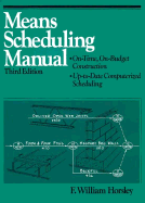 Means Scheduling Manual: On Time, on Budget Construction, Up to Date Computerized Scheduling - Horsley, F William