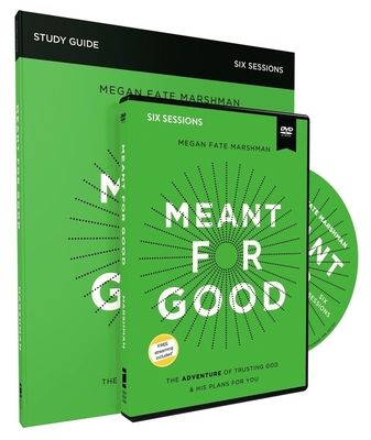 Meant for Good Study Guide with DVD: The Adventure of Trusting God and His Plans for You - Marshman, Megan Fate