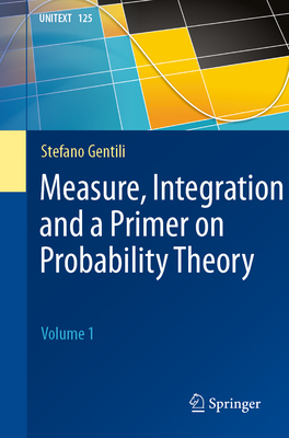 Measure, Integration and a Primer on Probability Theory: Volume 1 - Gentili, Stefano, and Chiossi, Simon G (Translated by)
