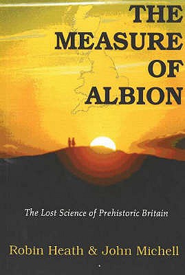 Measure of Albion: The Lost Science of Prehistoric Britain - Heath, Robin, and Michell, John