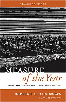 Measure of the Year: Reflections on Home, Family, and a Life Fully Lived - Haig-Brown, Roderick, and Brett, Brian (Foreword by)