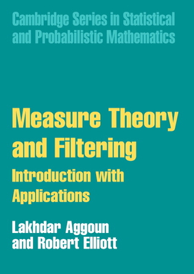 Measure Theory and Filtering: Introduction and Applications - Aggoun, Lakhdar, and Elliott, Robert J.