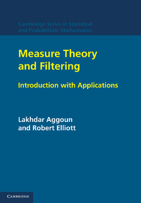 Measure Theory and Filtering: Introduction and Applications - Aggoun, Lakhdar, and Elliott, Robert J.