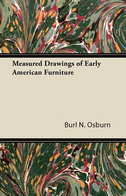 Measured Drawings of Early American Furniture - Osburn, Burl N