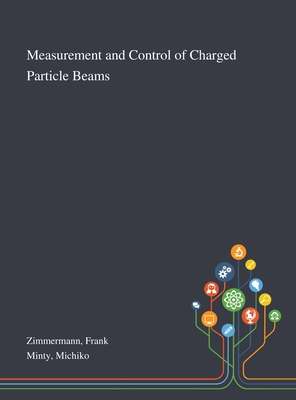 Measurement and Control of Charged Particle Beams - Zimmermann, Frank, and Minty, Michiko