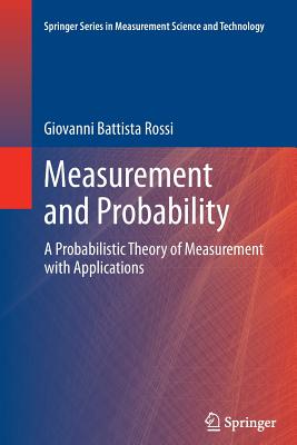 Measurement and Probability: A Probabilistic Theory of Measurement with Applications - Rossi, Giovanni Battista