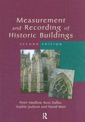 Measurement and Recording of Historic Buildings - Swallow, Peter, and Dallas, Ross, and Jackson, Sophie