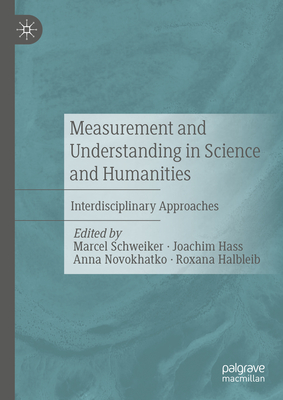 Measurement and Understanding in Science and Humanities: Interdisciplinary Approaches - Schweiker, Marcel (Editor), and Hass, Joachim (Editor), and Novokhatko, Anna (Editor)