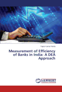 Measurement of Efficiency of Banks in India: A Dea Approach