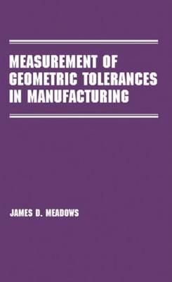 Measurement of Geometric Tolerances in Manufacturing - Meadows, James D