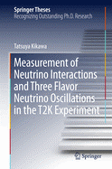 Measurement of Neutrino Interactions and Three Flavor Neutrino Oscillations in the T2k Experiment