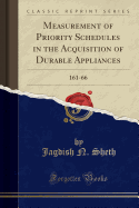 Measurement of Priority Schedules in the Acquisition of Durable Appliances: 161-66 (Classic Reprint)