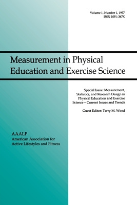 Measurement, Statistics, and Research Design in Physical Education and Exercise Science: Current Issues and Trends: A Special Issue of Measurement in Physical Education and Exercise Science - Wood, Terry M (Editor)